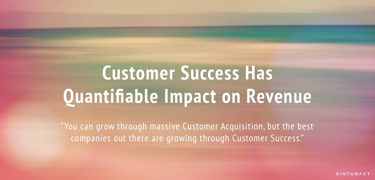 Customer Success Has a Quantifiable Impact on Revenue