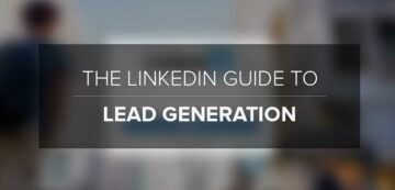 The LinkedIn Guide to Lead Generation