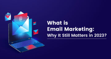 Wat is e-mailmarketing: waarom het er nog steeds toe doet in 2023?