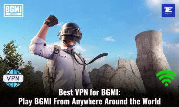 Melhor VPN para BGMI: Jogue BGMI de qualquer lugar do mundo