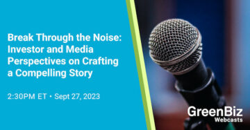 Break Through the Noise: Προοπτικές επενδυτών και μέσων ενημέρωσης για τη δημιουργία μιας συναρπαστικής ιστορίας | GreenBiz