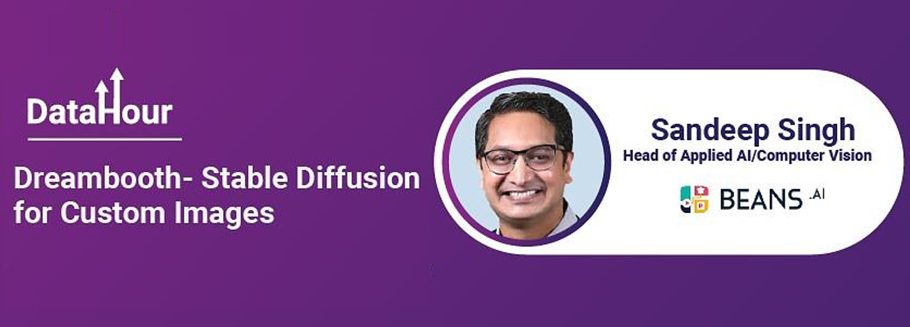 DreamBooth: Stable Diffusion for Custom Images | DataHour by Sandeep Singh