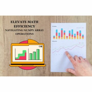 Elevate Math Efficiency: Navigating Numpy Array Operations - KDnuggets