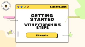 5 चरणों में PyTorch के साथ शुरुआत करना - KDnuggets