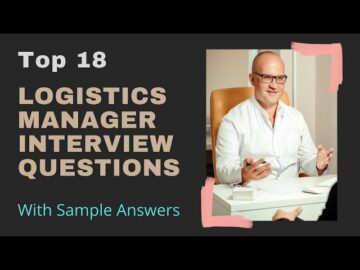 Top 18 Logistics Manager Interview Questions with Sample Answers.