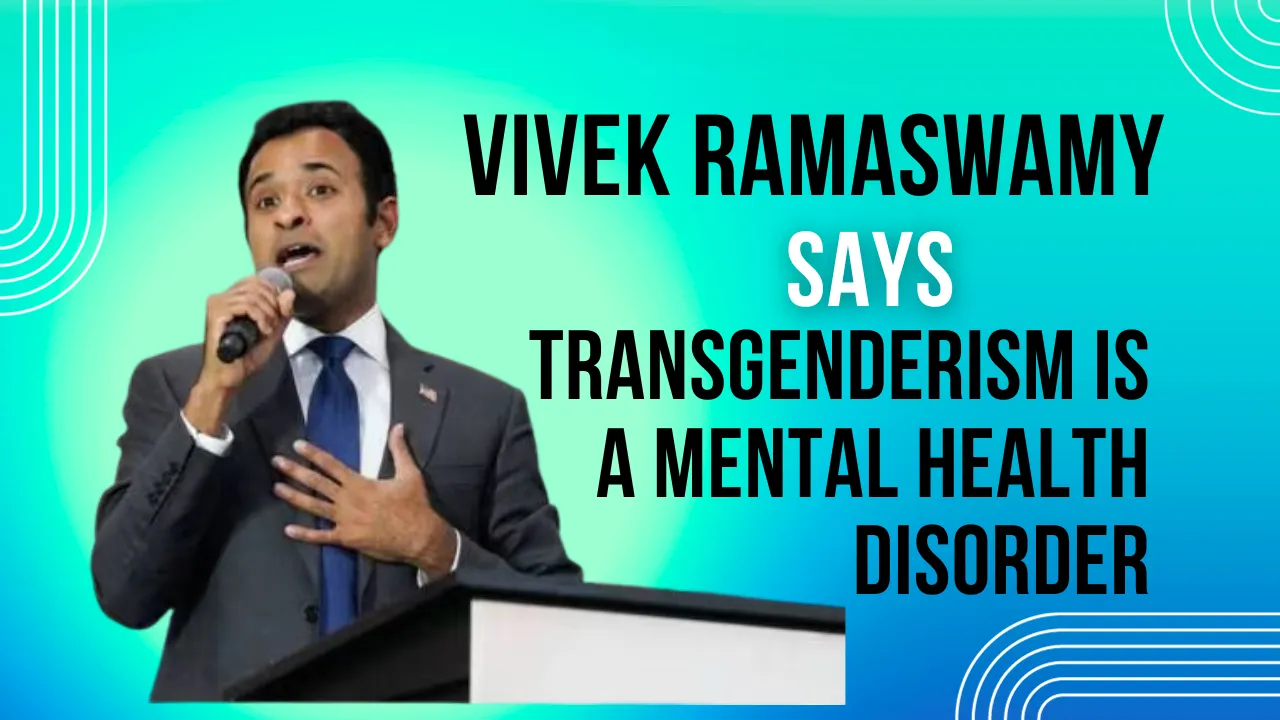 Vivek Ramaswamy: 트랜스젠더리즘은 정신 건강 장애입니다
