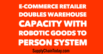 E-Commerce Retailer Doubles Warehouse Capacity with Robotic Goods to Person System