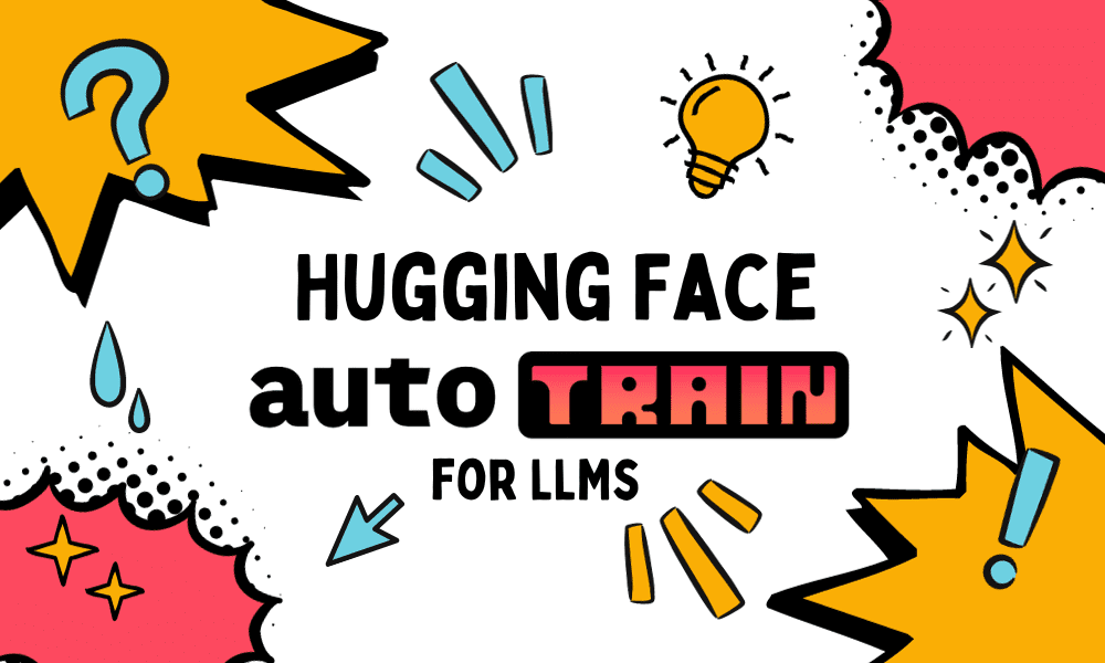 How to Use Hugging Face AutoTrain to Fine-tune LLMs