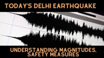 آج کا دہلی زلزلہ: شدت کو سمجھنا، حفاظتی اقدامات