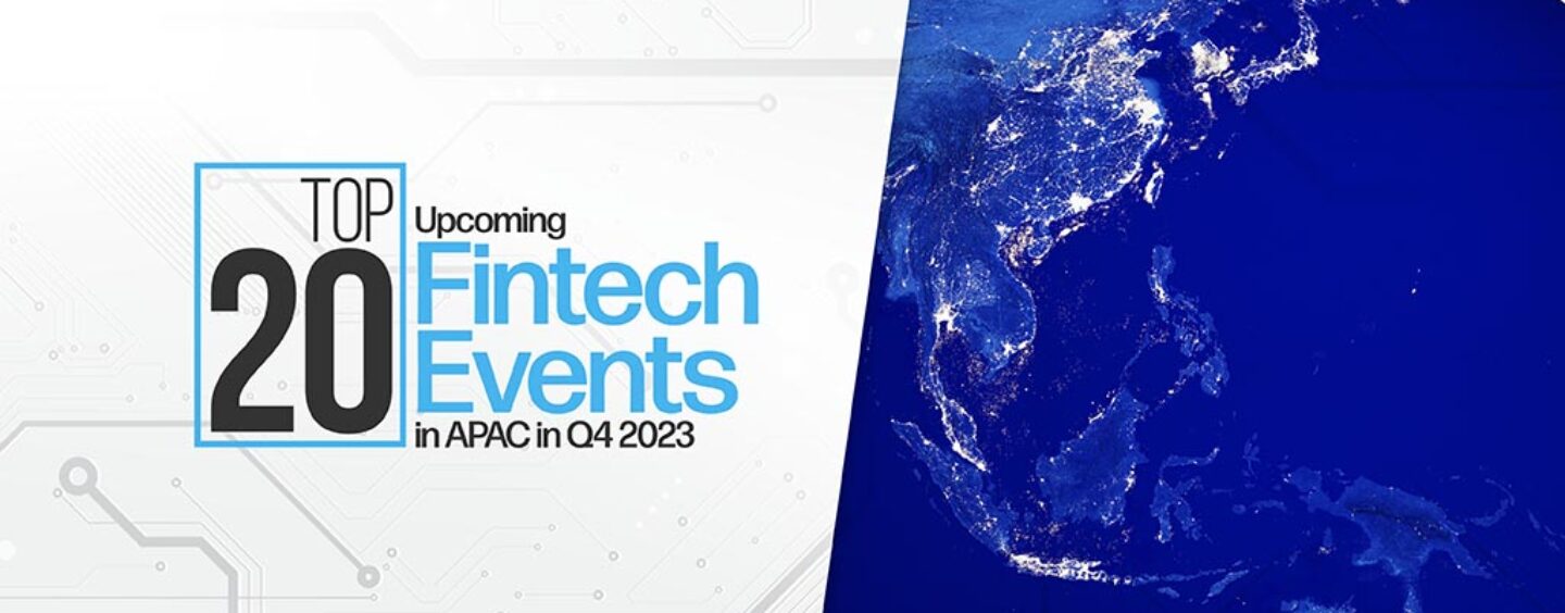 Top 20 Upcoming Fintech Events Taking Place in APAC in Q4 2023 - Fintech Singapore