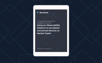 Using an Observability Platform to get connected devices to market quicker, and keep them there! | IoT Now News & Reports