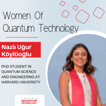 نساء تكنولوجيا الكم: نازلي أوغور كويلو أوغلو من جامعة هارفارد - داخل تكنولوجيا الكم