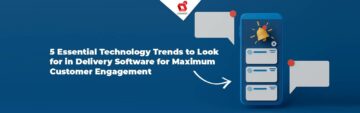 5 tendances technologiques essentielles à rechercher dans les logiciels de livraison pour un engagement client maximal