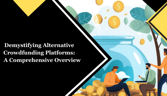 Demystifying Alternative Crowdfunding Platforms A Comprehensive Overview - 2