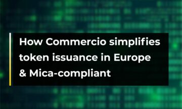 Kuinka Commercio yksinkertaistaa tokenien liikkeeseenlaskua Euroopassa ja kiille-yhteensopiva - CryptoInfoNet
