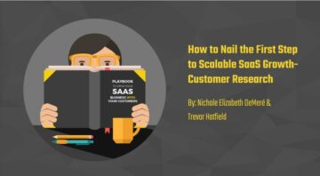 How to Nail the First Step to Scalable SaaS Growth: Customer Research