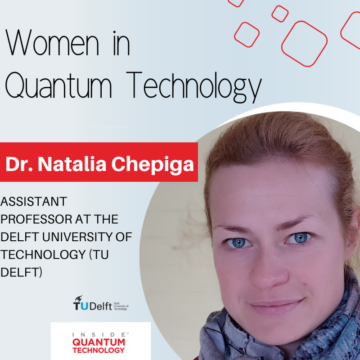 Women of Quantum Technology: Dr Natalia Chepiga från Delfts tekniska universitet - Inside Quantum Technology