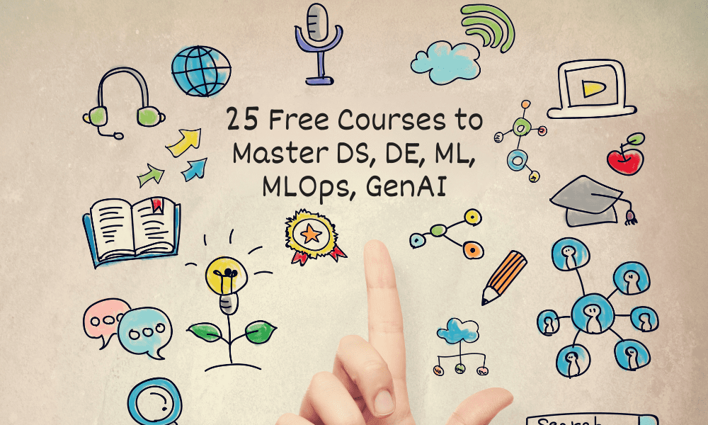 25 Free Courses to Master Data Science, Data Engineering, Machine Learning, MLOps, and Generative AI - KDnuggets