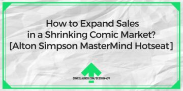 How to Expand Sales in a Shrinking Comic Market? [Alton Simpson MasterMind Hotseat] – ComixLaunch