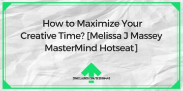 How to Maximize Your Creative Time? [Melissa J Massey MasterMind Hotseat] – ComixLaunch