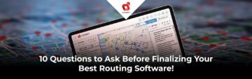 10 вопросов, которые следует задать, прежде чем завершить работу над лучшим программным обеспечением для маршрутизации!