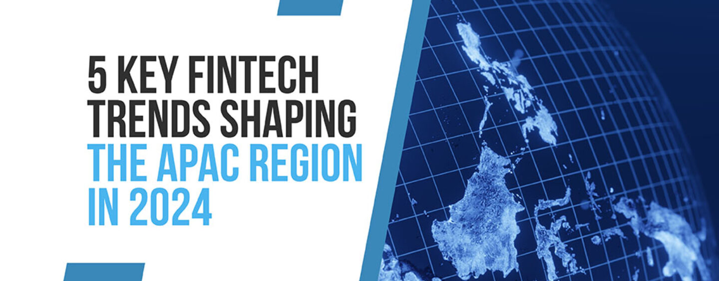 5 najboljših Fintech trendov, ki oblikujejo regijo APAC v letu 2024 - Fintech Singapur