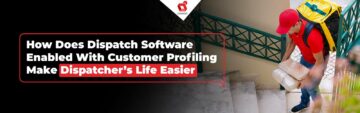 How Does Dispatch Software Enabled With Customer Profiling Make Dispatcher’s Life Easier