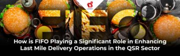 چگونه FIFO نقش مهمی در بهبود عملیات تحویل آخرین مایل در بخش QSR ایفا می کند