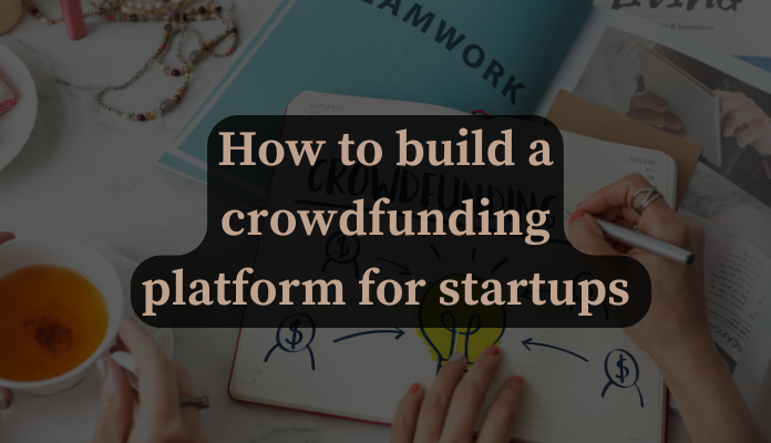 How to build a crowdfunding platform for startups fundraising