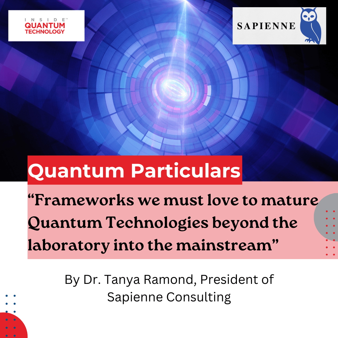 Quantum Particulars Guest Column: Frameworks we must love to mature Quantum Technologies beyond the laboratory into the mainstream - Inside Quantum Technology