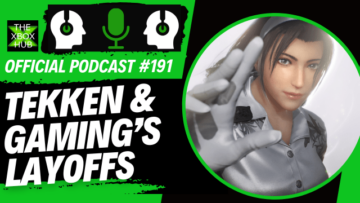 Tekken 8 và sự sa thải của Gaming – Podcast chính thức của TheXboxHub #191 | TheXboxHub