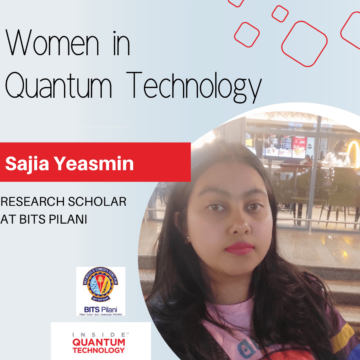 Femmes de la technologie quantique : Sajia Yeasmin de BITS Pilani - Inside Quantum Technology