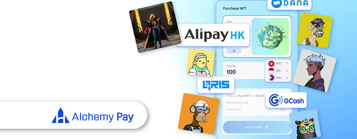 Alchemy Pay Now Supports AlipayHK, DANA, QRIS, and GCash for NFT Purchases