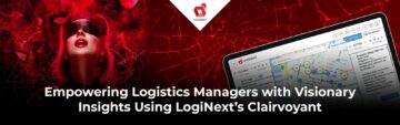Bemyndiga logistikchefer med visionära insikter med LogiNexts Clairvoyant-programvara