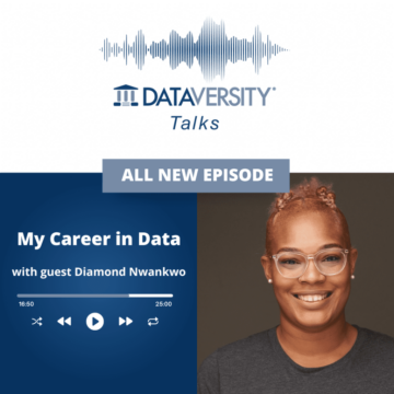 My Career in Data Special Episode: Diamond Nwankwo, Emerging Technology Fellow, U.S. Census Bureau - DATAVERSITY