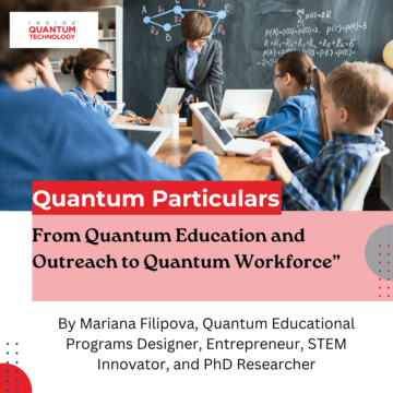 Quantum Particulars Guest Column: "Fra Quantum Education and Outreach to Quantum Workforce" - Inside Quantum Technology
