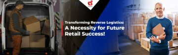 Μετασχηματίζοντας τα Reverse Logistics: Μια αναγκαιότητα για τη μελλοντική επιτυχία στο λιανικό εμπόριο!