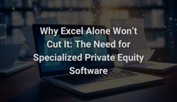 Varför Excel Ensam inte kommer att minska det: Behovet av specialiserad Private Equity-programvara