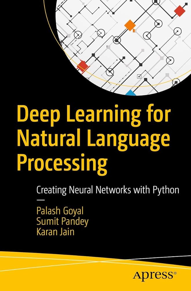 "Deep Learning for Natural Language Processing" by Palash Goyal, Sumit Pandey