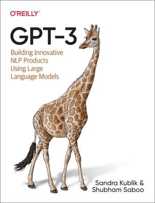 GPT-3: Building Innovative NLP Products Using Large Language Models by Adrian Weller | LLMs Books