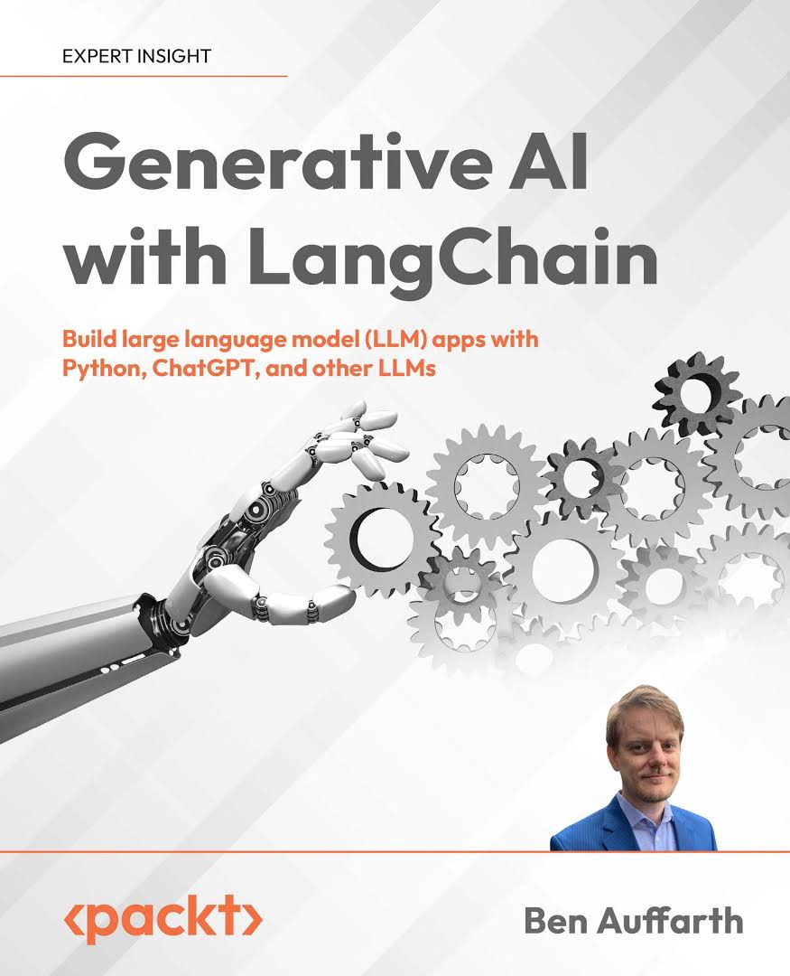Generative AI with LangChain: Build Large Language Model (LLM) Apps with Python, ChatGPT, and Other LLMs by Ben Auffarth | LLMs Book