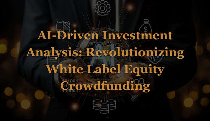 Analiza naložb, ki jo poganja umetna inteligenca: revolucionarno množično financiranje lastniškega kapitala White Label