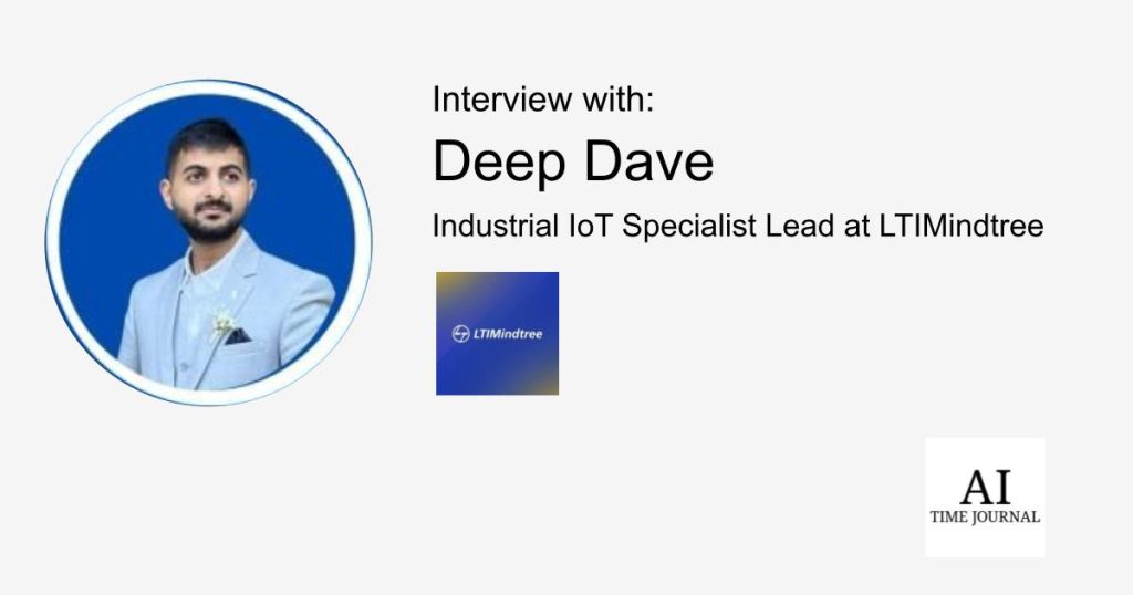 Deep Dave, Industrial IOT Specialist Lead at LTIMindtree —Exploring the Future of Industrial IoT and Digital Transformation, AI in Manufacturing, Sustainable Development - AI Time Journal - Artificial Intelligence, Automation, Work and Business