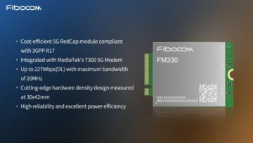 Fibocom ประกาศโมดูล 5G RedCap ซีรีส์ FM330 ที่ขับเคลื่อนโดย MediaTek เพื่อเป็นผู้นำการขยาย 5G ที่ MWC Barcelona 2024 | IoT ตอนนี้ข่าวสารและรายงาน