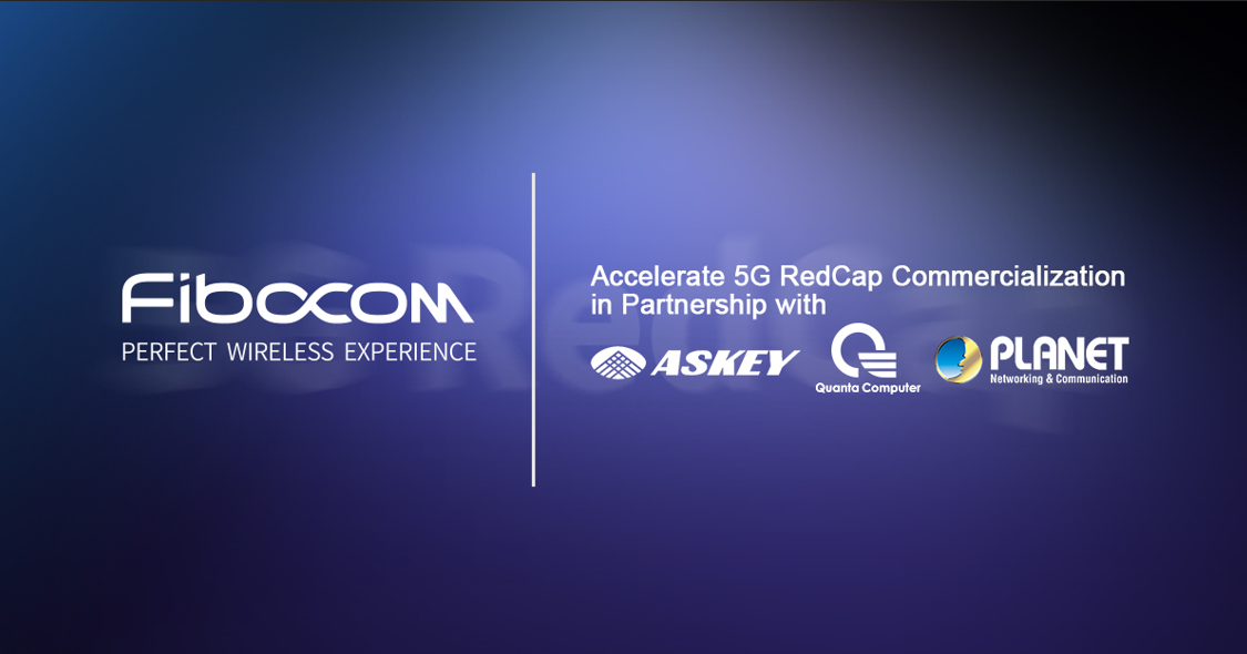 Fibocom collaborates with industry partners to accelerate 5G RedCap commercialisation in extended markets | IoT Now News & Reports