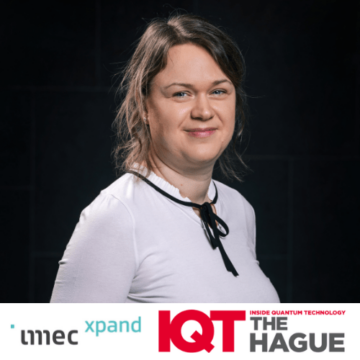 IQT The Hague Güncellemesi: imec.xpand Yatırım Ortağı Karolina Dorozynska 2024 Konuşmacısı - Inside Quantum Technology