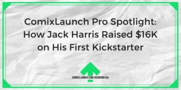 Wie Jack Harris bei seinem ersten Kickstarter – ComixLaunch – 16 US-Dollar sammelte