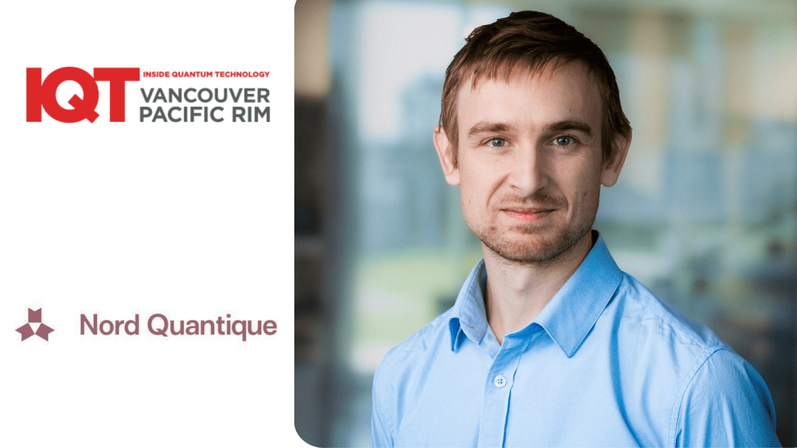 Julien Camirand Lemyre, CTO, President, and Co-Founder of Nord Quantinque, is a 2024 speaker at the IQT Vancouver/Pacific Rim conference