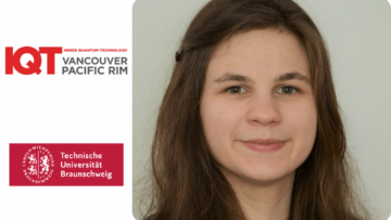 การอัปเดต IQT Vancouver/Pacific Rim: ผู้ช่วยวิจัยของมหาวิทยาลัยเทคนิค Braunschweig Franziska Greinert เป็นวิทยากรปี 2024 - Inside Quantum Technology