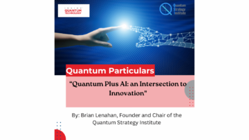 Quantum Particulars Guest Column: "Quantum Plus AI: an Intersection to Innovation" - Inside Quantum Technology
